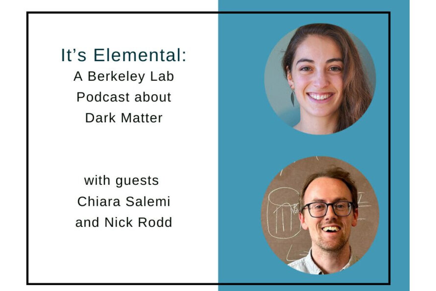 Chiara Salemi and Nick Rodd are featured in this episode of Berkeley Lab's podcast, It's Elemental. (Image courtesy of Berkeley Lab Elements)